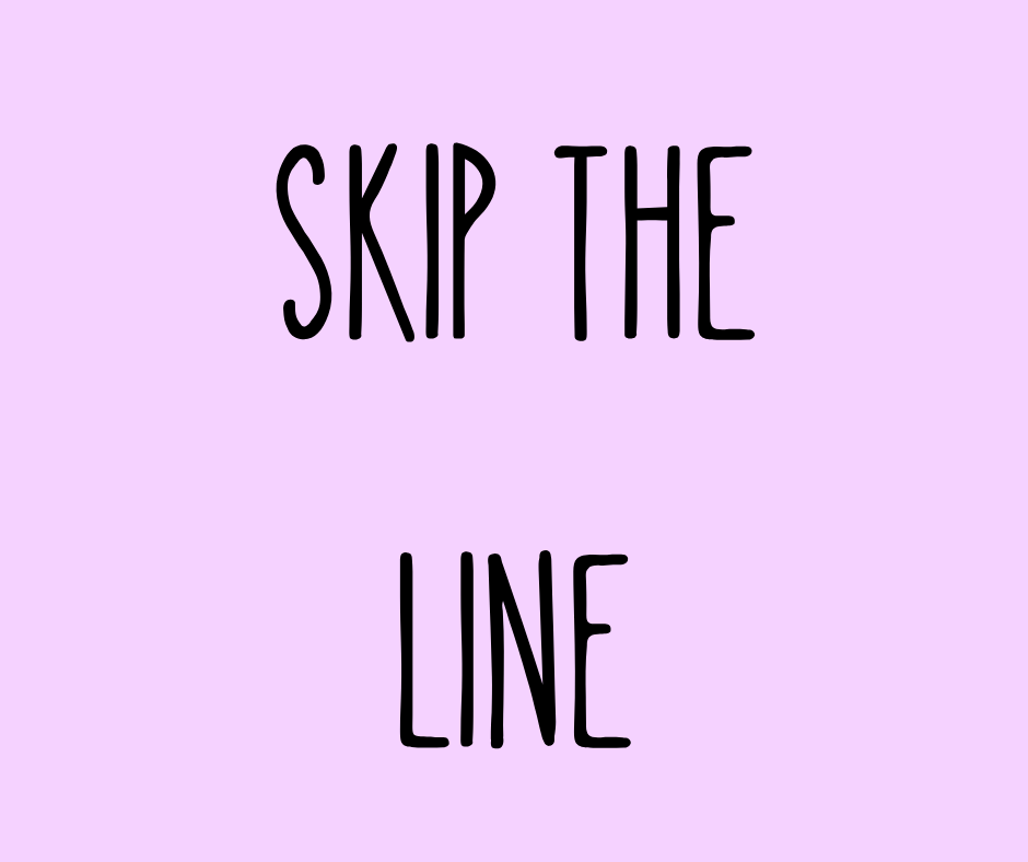 SKIP THE LINE