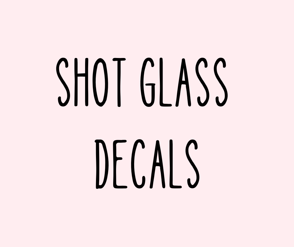 SHOT GLASS DECALS