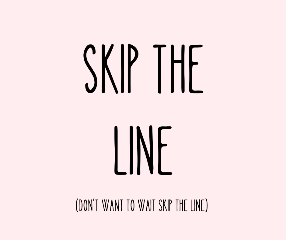 SKIP THE LINE