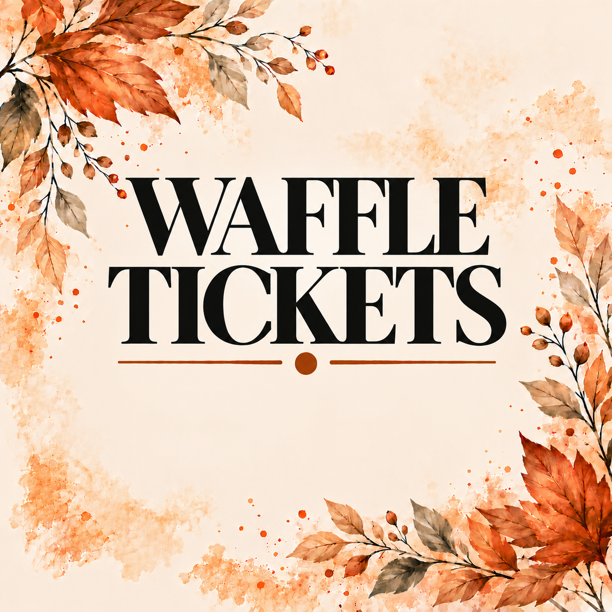 WAFFLE TICKETS
