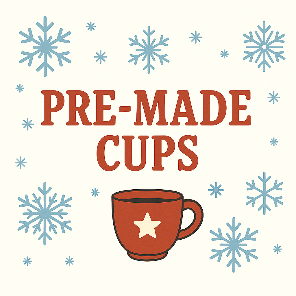 PRE-MADE CUPS