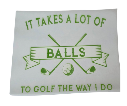 766 IT TAKES A LOT TO GOLF THE WAY I DO