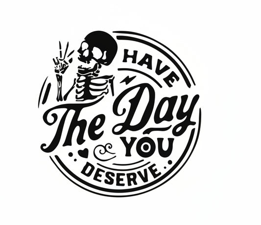 HAVE THE DAY YOU DESERVE TOTE BAG TRANSFER