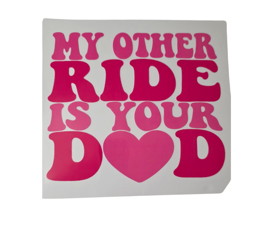 615 MY OTHER RIDE IS YOUR DAD