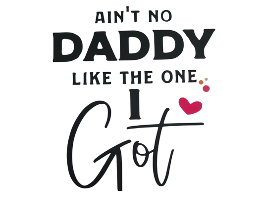 AINT NO DADDY LIKE THE ONE I GOT KIDS TRANSFER