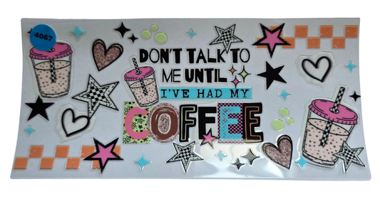 4067 DONT TALK TO ME UNTIL I'VE HAD MY COFFEE