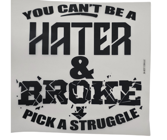 YOU CANT BE A HATER & BROKE PICK A STRUGGLE