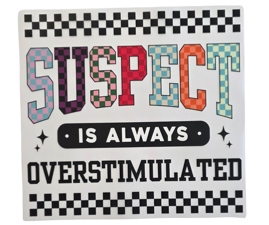 201 SUSPECT IS ALWAYS OVERSTIMULATED
