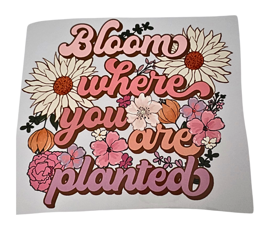 865 BLOOM WHERE YOU ARE PLANTED
