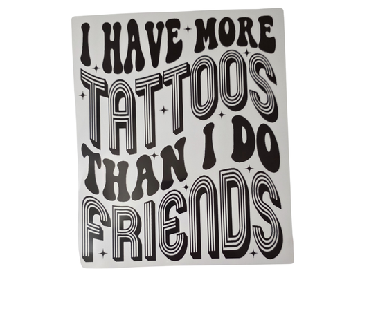 614 I HAVE MORE TATTOOS THAN I DO FRIENDS