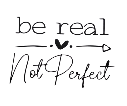 70 BE REAL NOT PERFECT
