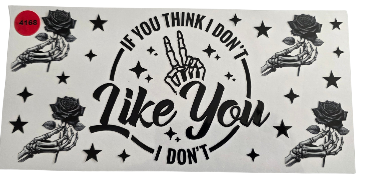 4168 IF YOU THINK I DONT LIKE YOU I DONT