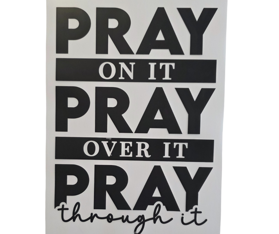 203 PRAY ON IT, OVER IT, THROUGH IT