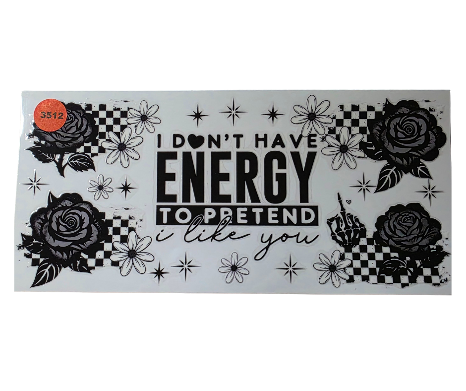 3512 DONT HAVE ENERGY TO PRETEND I DONT LIKE YOU