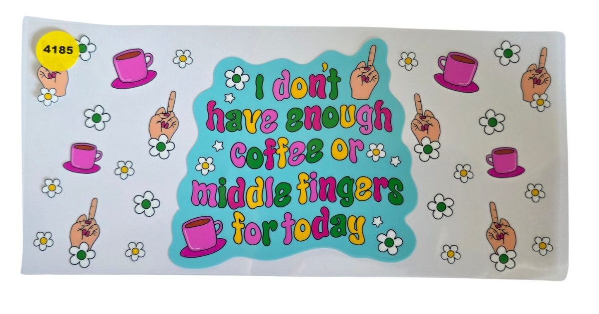 4185 COFFEE OR MIDDLE FINGERS FOR TODAY