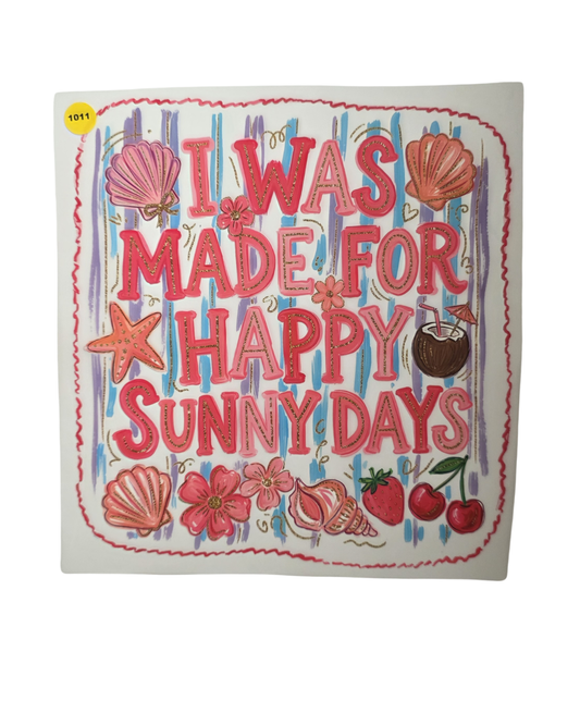 1011 MADE FOR HAPPY SUNNY DAYS SHIRT TRANSFER