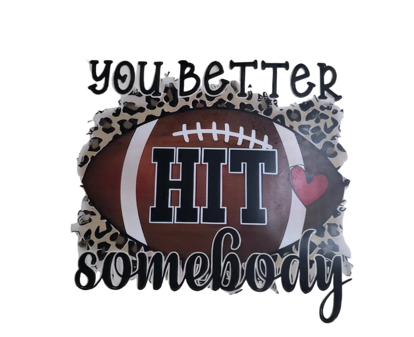 146 YOU BETTER HIT SOMEBODY SHIRT TRANSFER