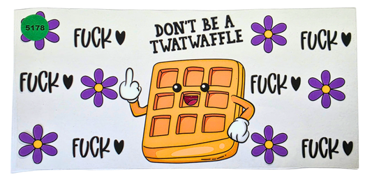 5178 DONT BE A TWATWAFFLE CUP DECAL