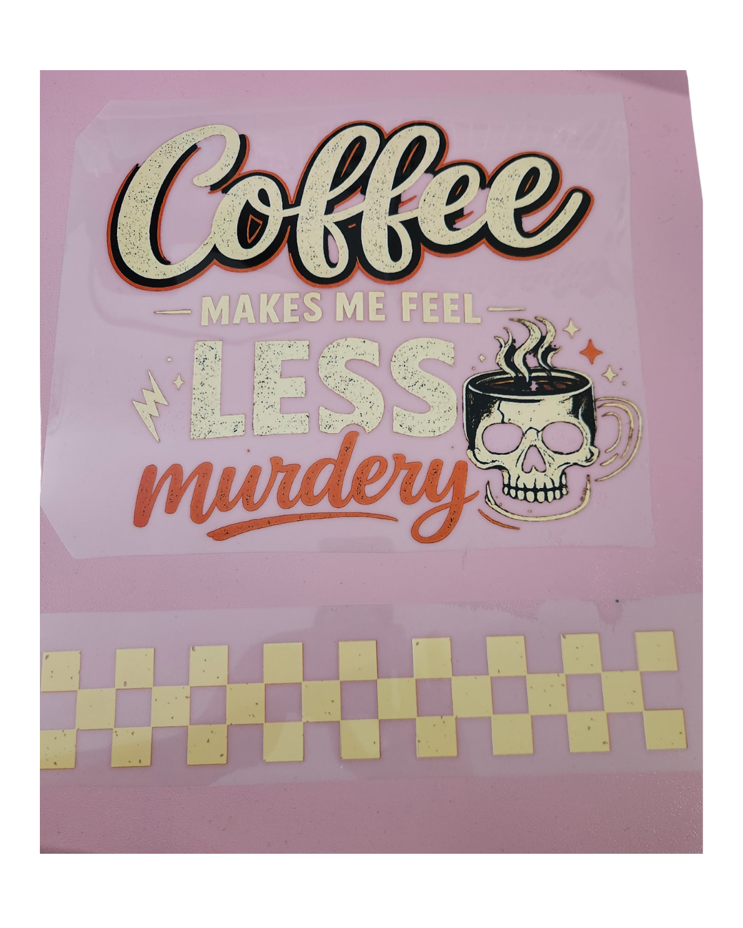 1181 COFFEE MAKES ME FEEL LESS MURDERY SHIRT TRANSFER