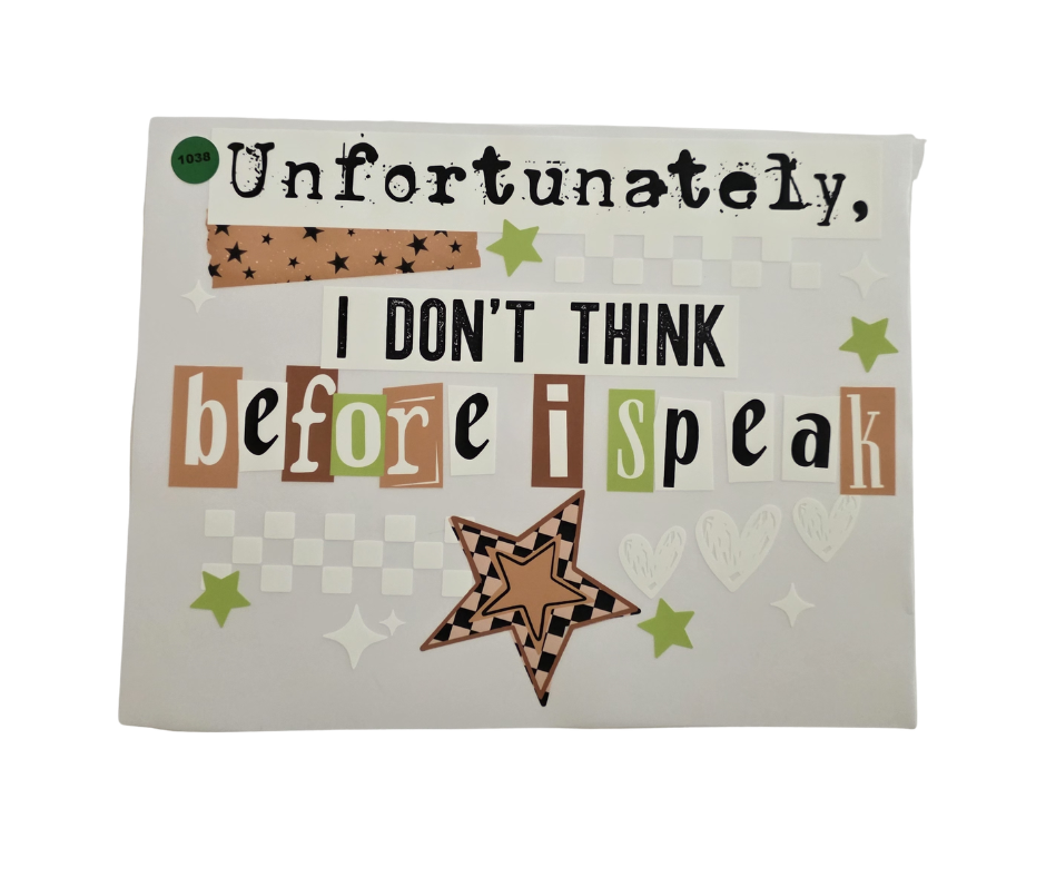 1038 I DONT THINK BEFORE I SPEAK SHIRT TRANSFER