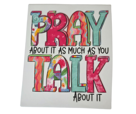 737 PRAY ABOUT IT AS MUCH AS YOU TALK ABOUT IT (black lettering)
