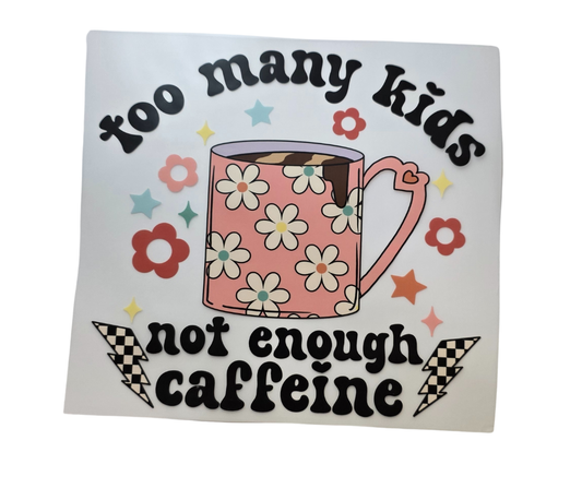 356 TOO MANY KIDS NOT ENOUGH CAFFEINE TRANSFER