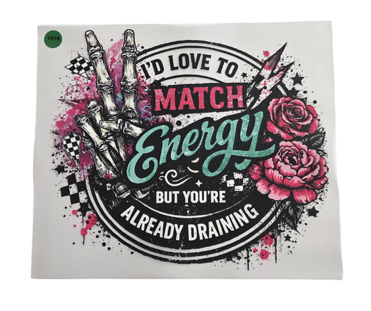 1078 MATCH ENERGY BUT YOUR DRAINING SHIRT TRANSFER