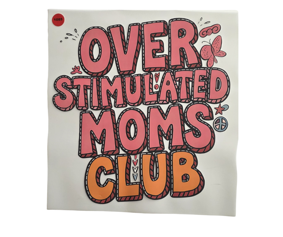 1085 OVERSTIMULATED MOMS CLUB SHIRT TRANSFER